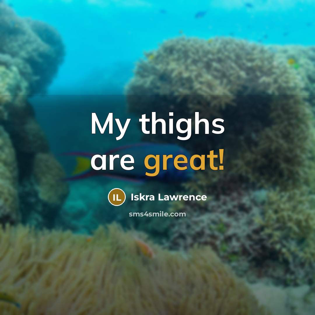 “My thighs are great!…” quote by Iskra Lawrence