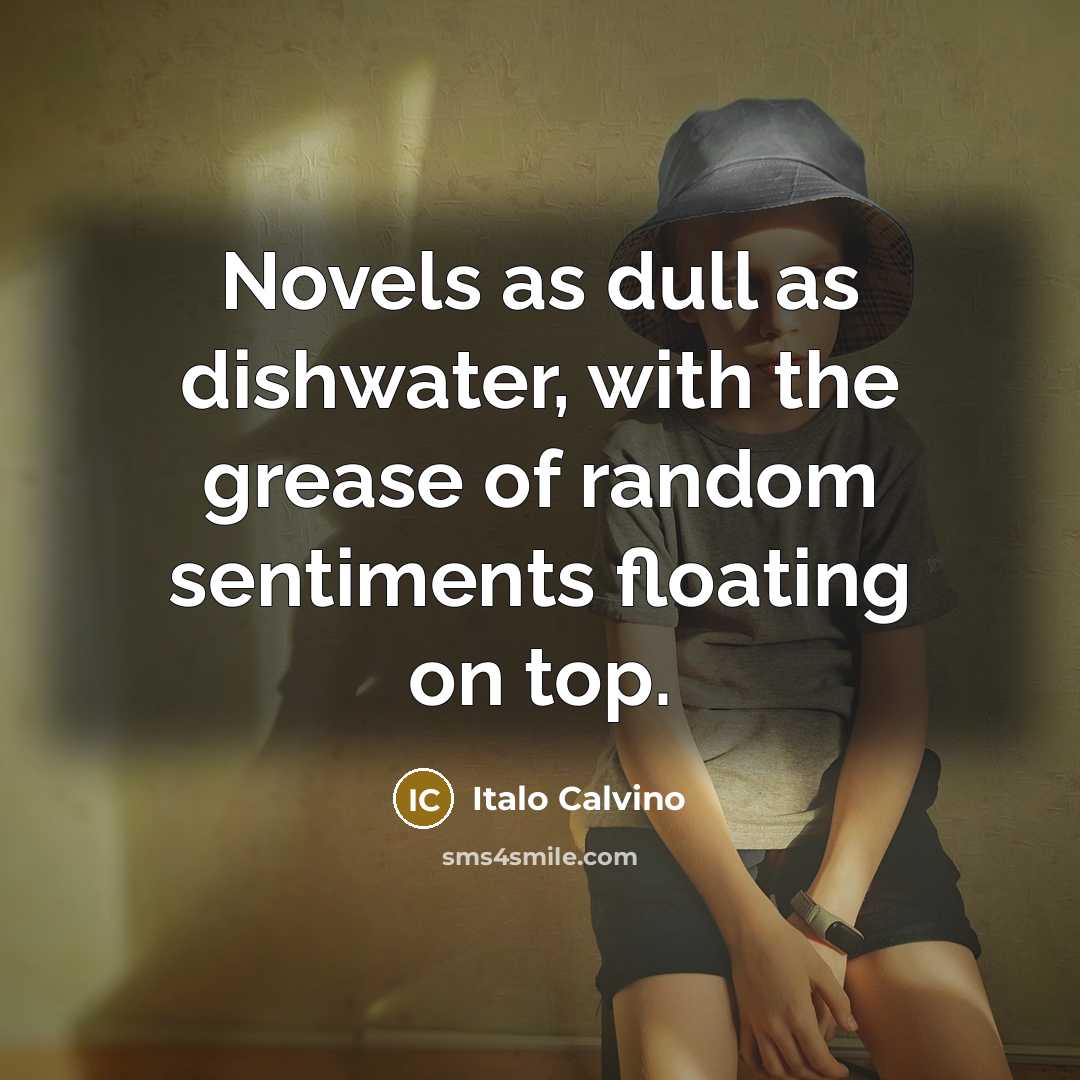 “Novels as dull as dishwater, with the grease of random…” quote by Italo Calvino