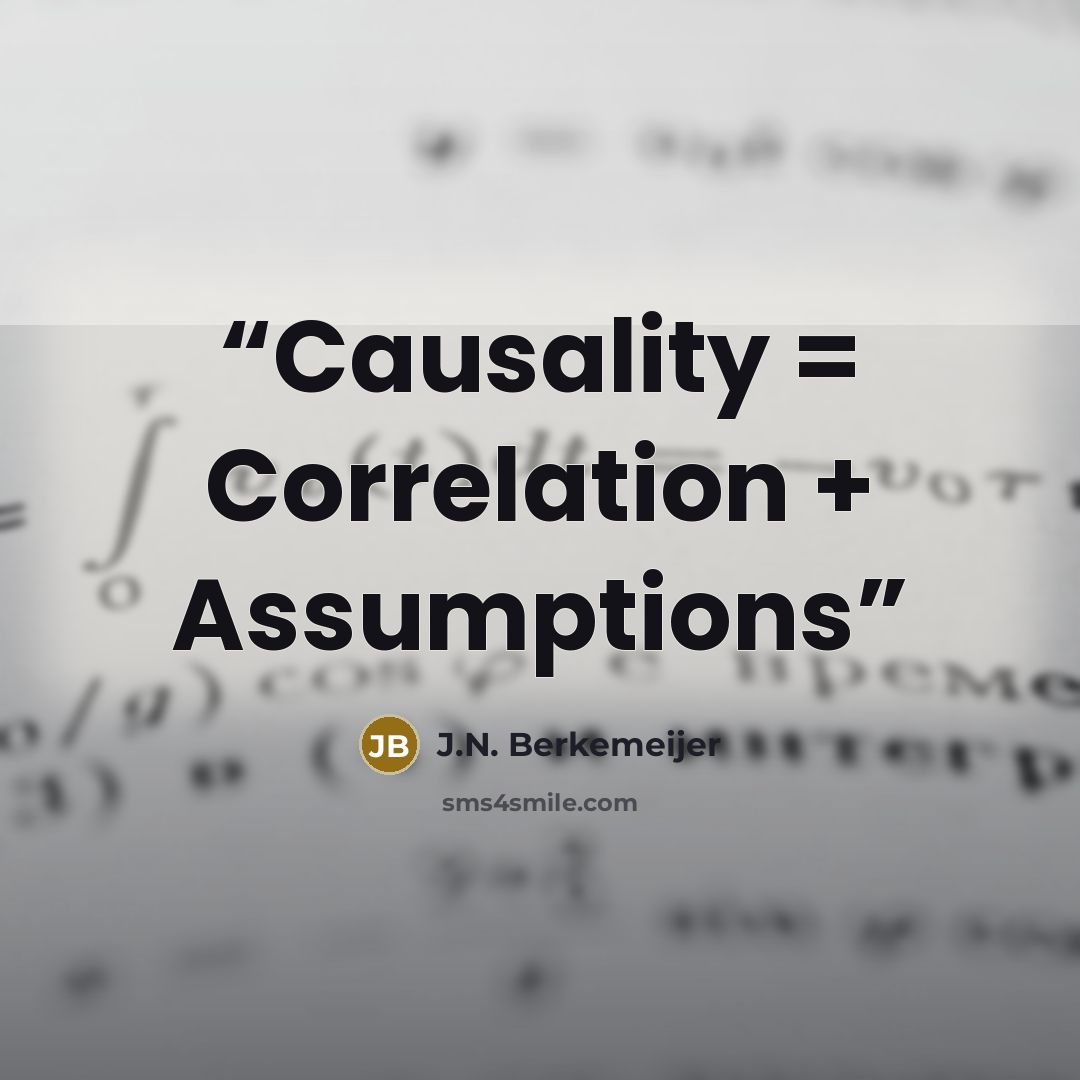 “Causality = Correlation + Assumptions” quote by J.N. Berkemeijer