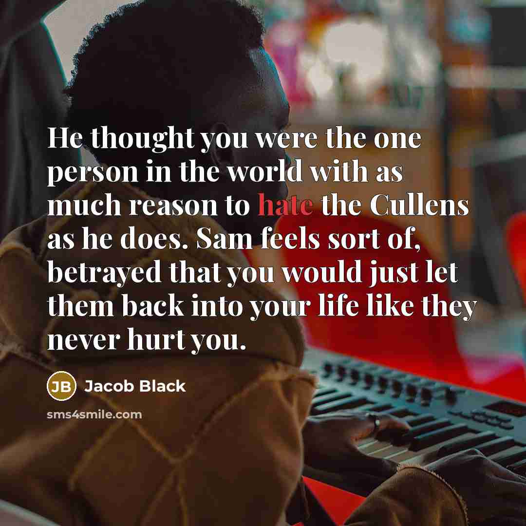 “He thought you were the one person in the world…” quote by Jacob Black