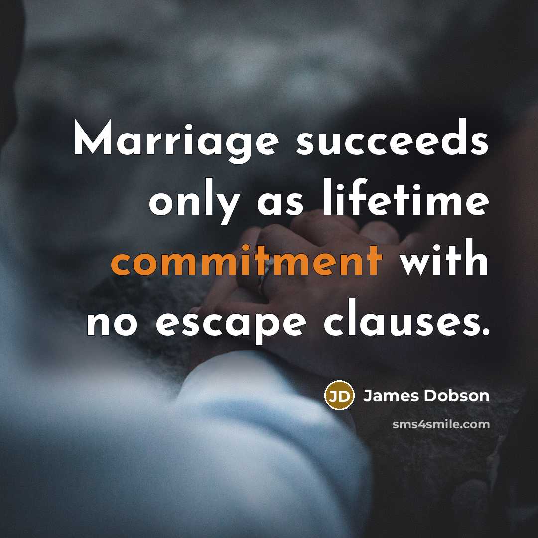 “Marriage succeeds only as lifetime commitment with no escape clauses.…” quote by James Dobson