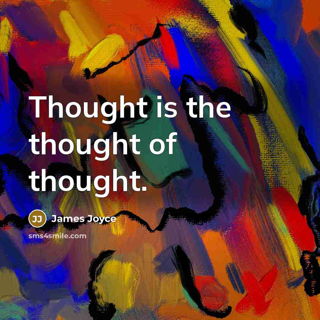 “Thought is the thought of thought.” quote by James Joyce