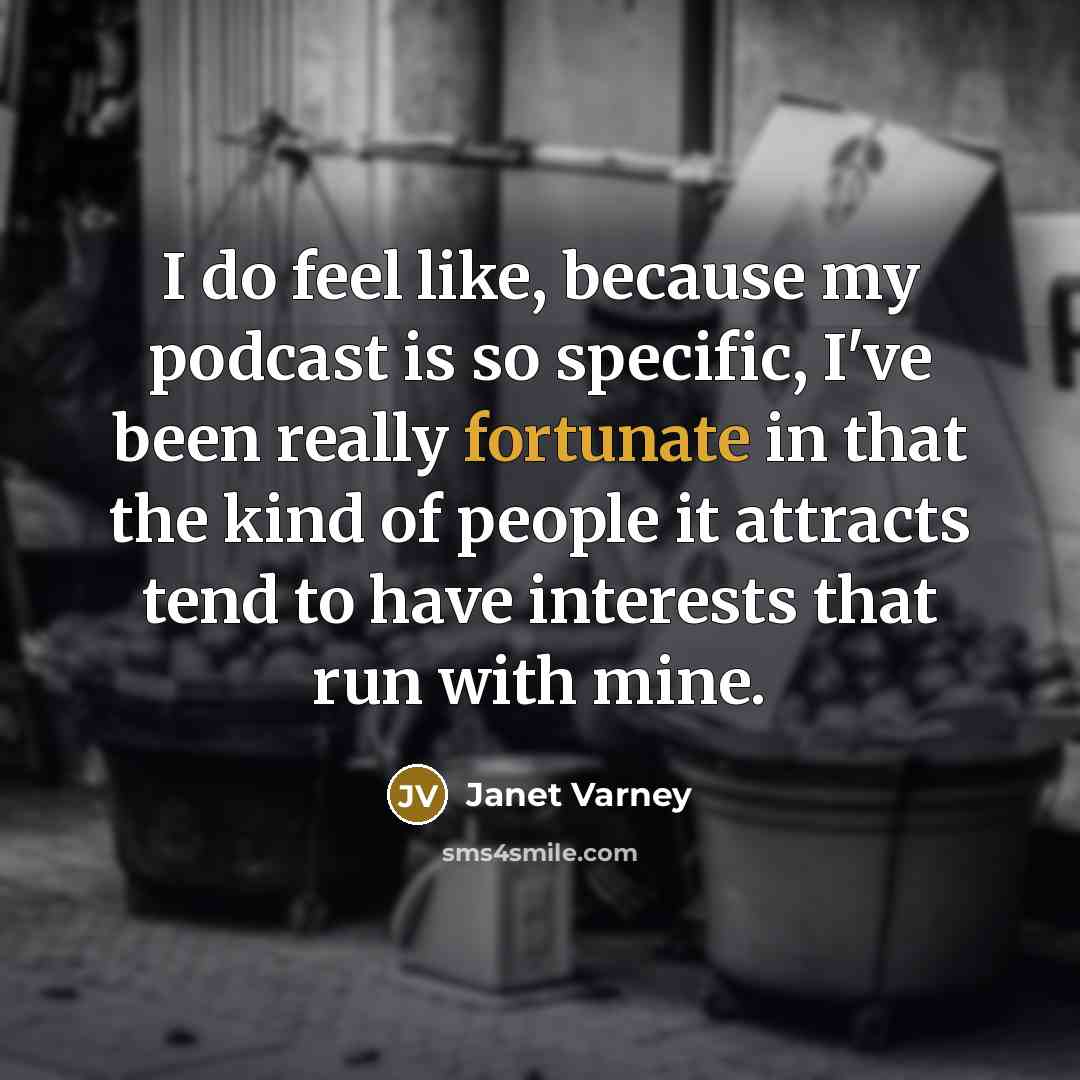 “I do feel like, because my podcast is so specific,…” quote by Janet Varney