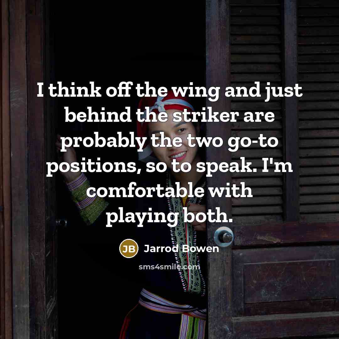 “I think off the wing and just behind the striker…” quote by Jarrod Bowen