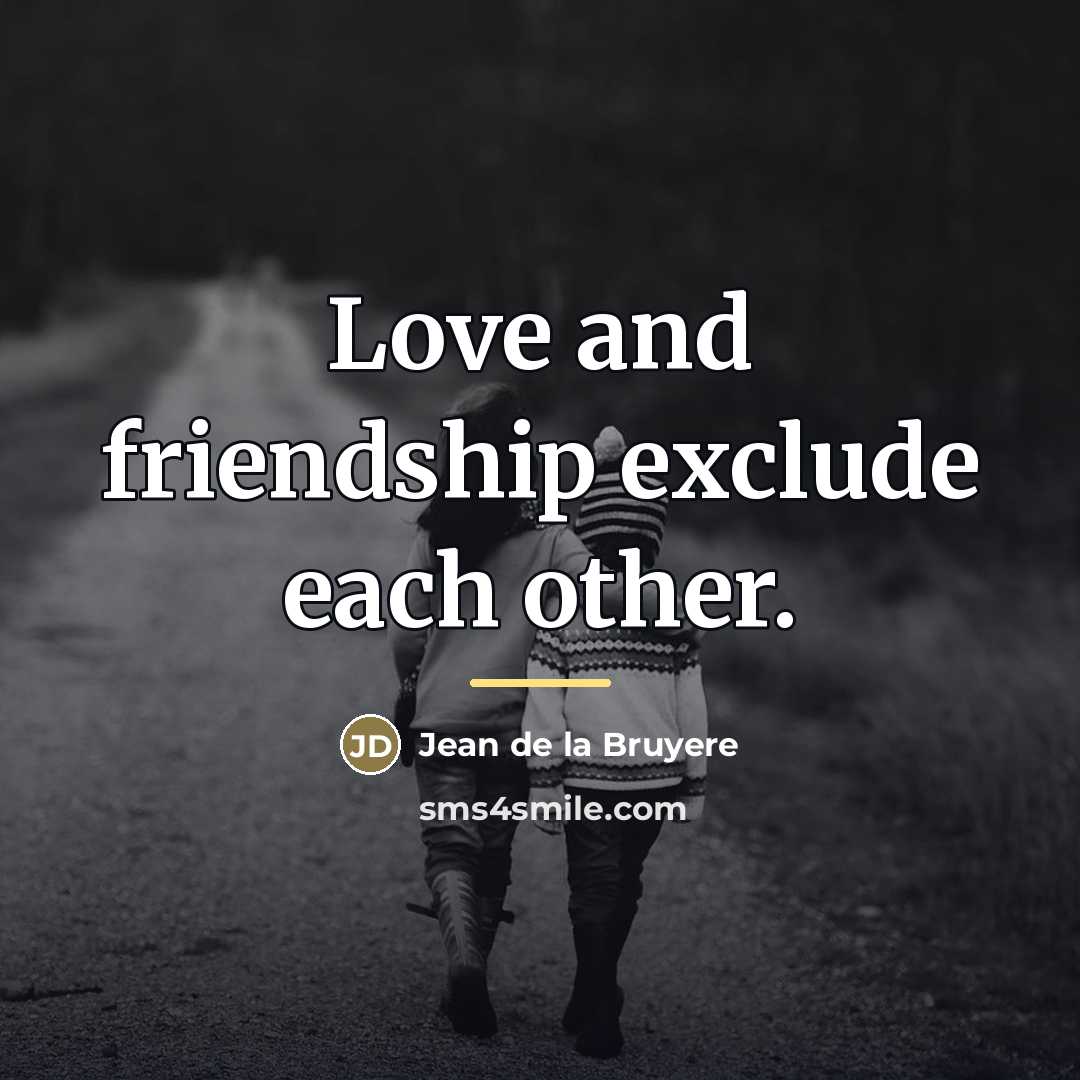 “Love and friendship exclude each other.…” quote by Jean de la Bruyere