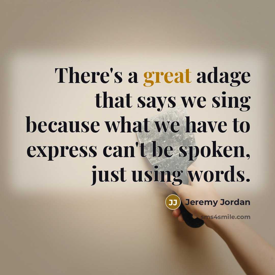 “There's a great adage that says we sing because what…” quote by Jeremy Jordan
