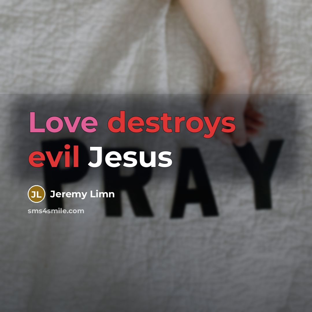 “Love destroys evil Jesus” quote by Jeremy Limn