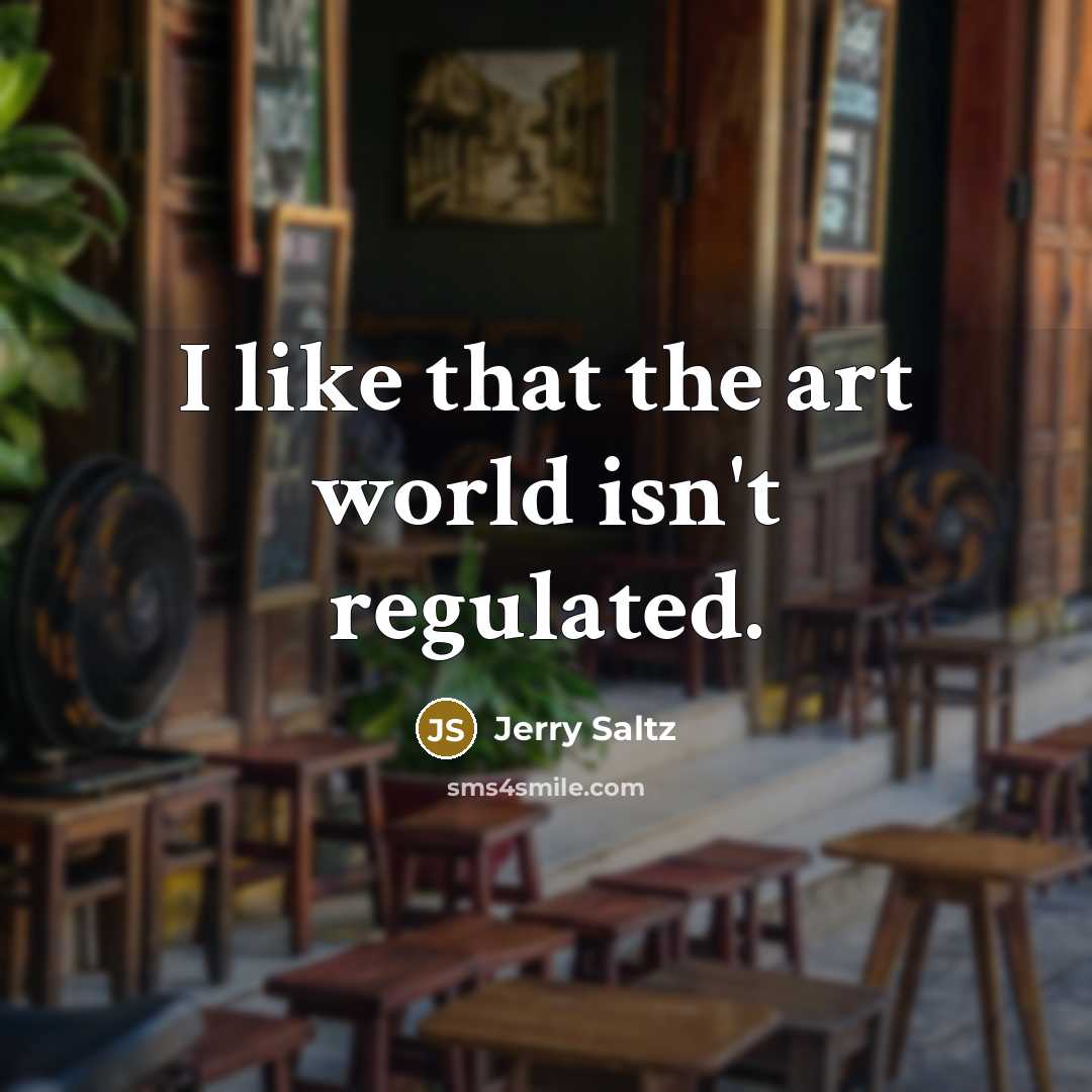 “I like that the art world isn't regulated.…” quote by Jerry Saltz