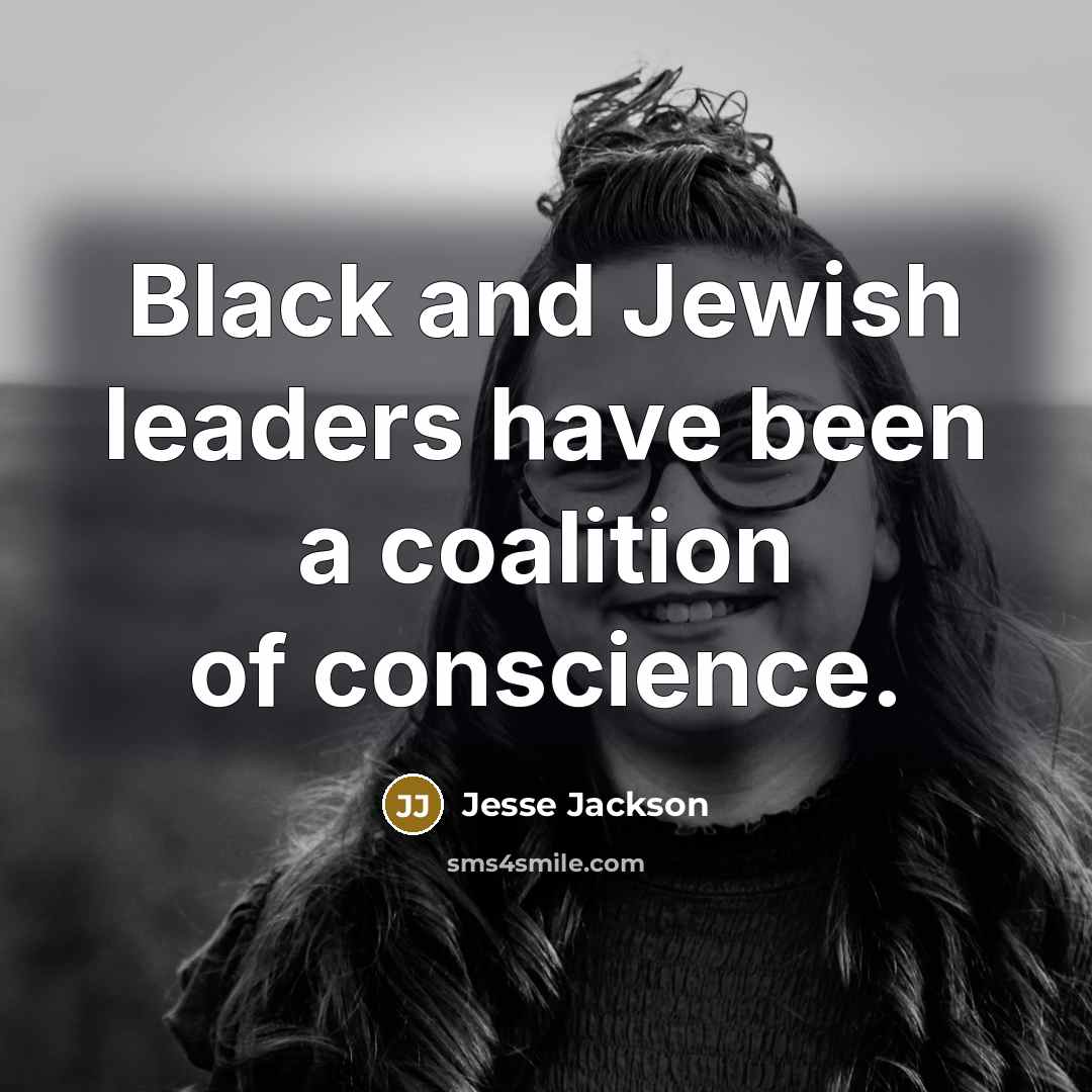 “Black and Jewish leaders have been a coalition of conscience.…” quote by Jesse Jackson