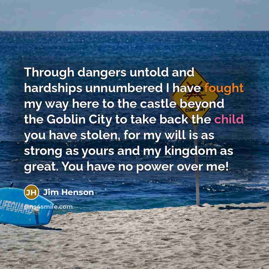 “Through dangers untold and hardships unnumbered I have fought my…” quote by Jim Henson