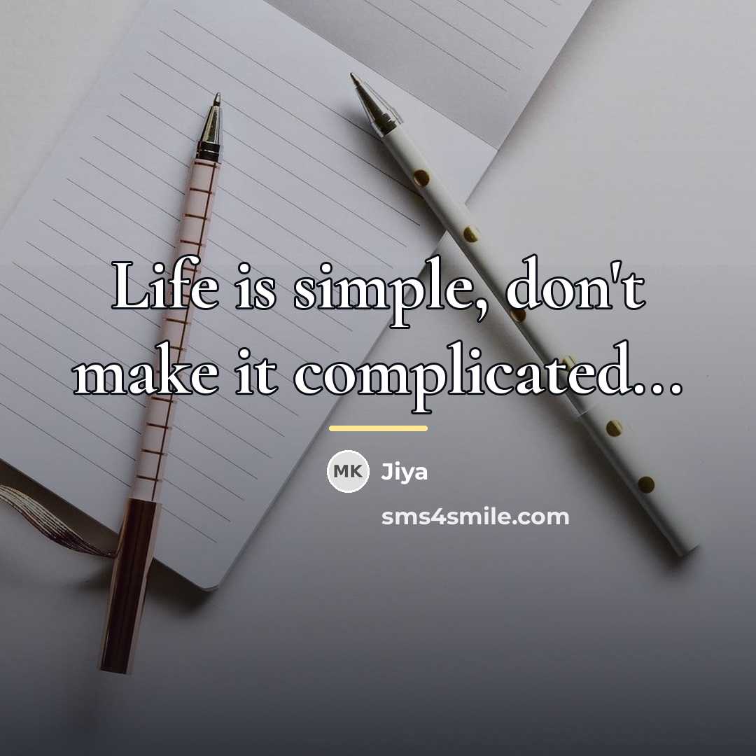 “Life is simple, don't make it complicated...…” quote by Jiya