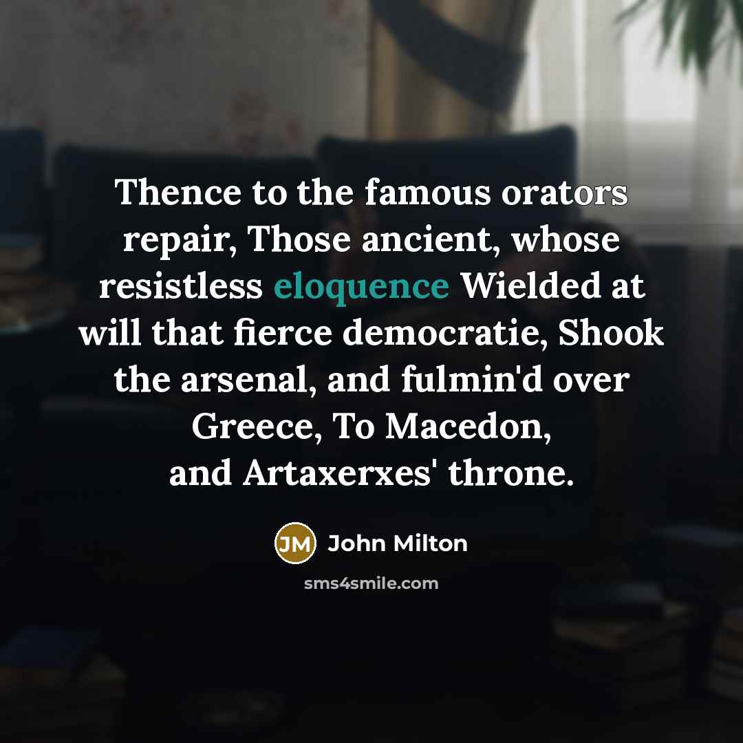 “Thence to the famous orators repair, Those ancient, whose resistless…” quote by John Milton