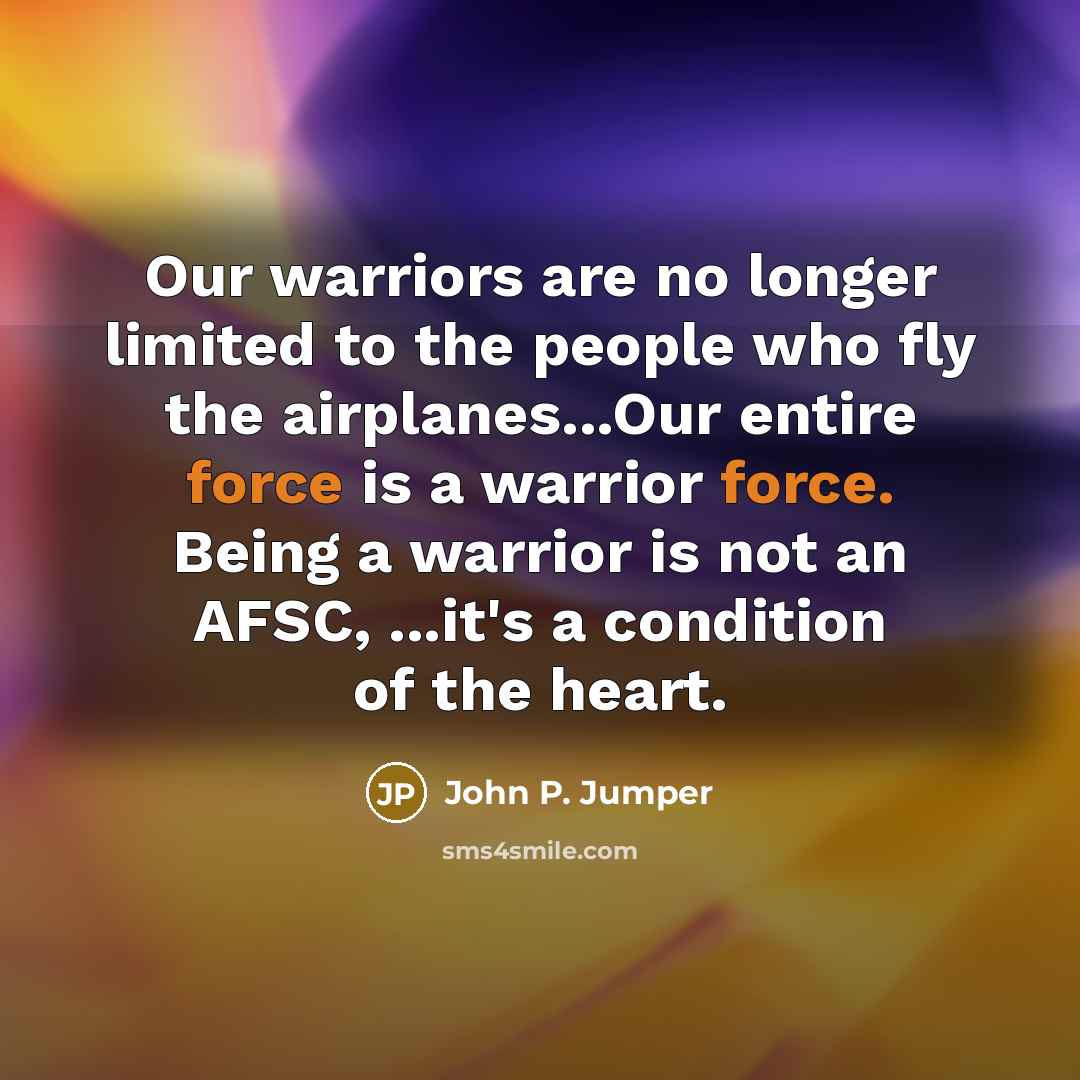 “Our warriors are no longer limited to the people who…” quote by John P. Jumper