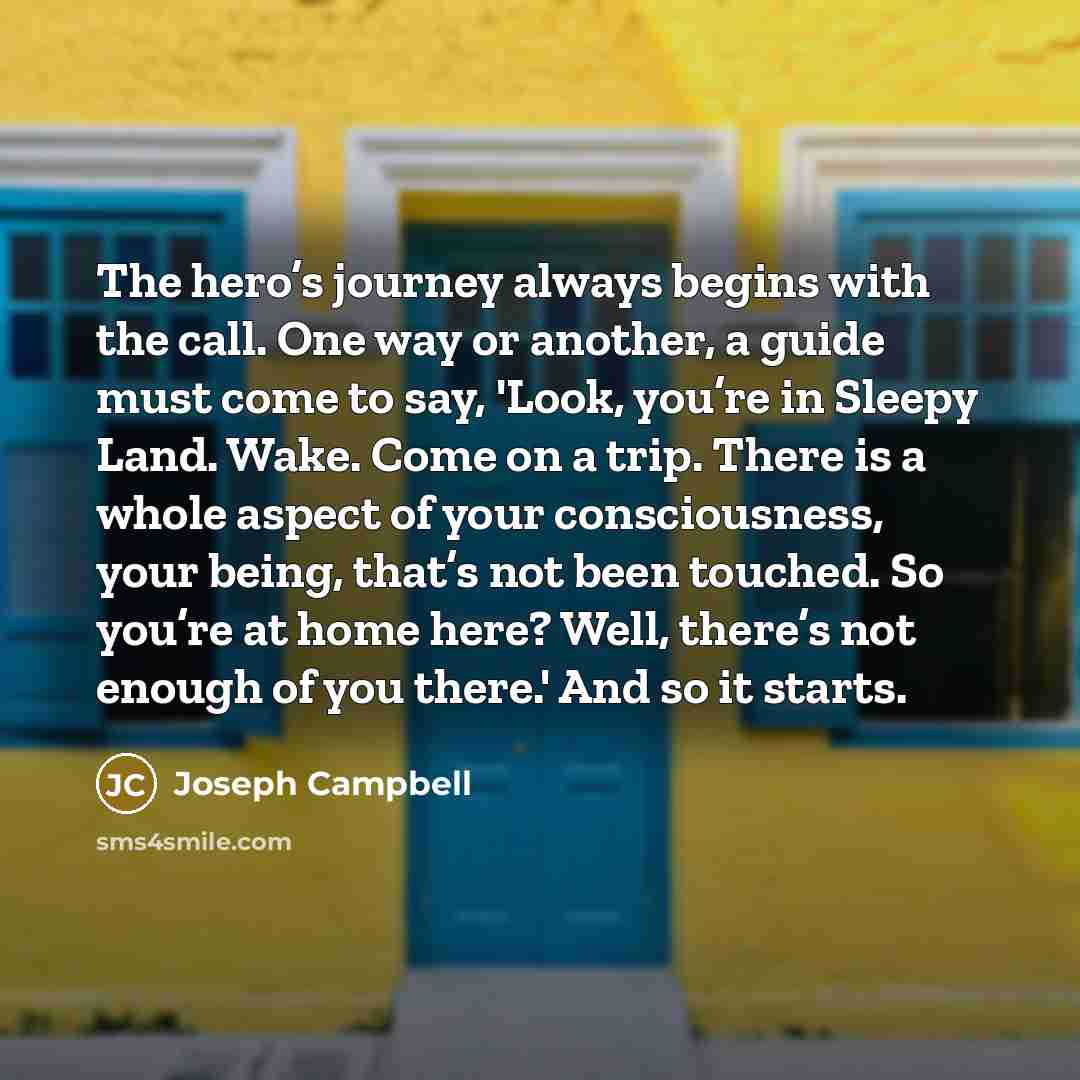 “The hero’s journey always begins with the call. One way…” quote by Joseph Campbell