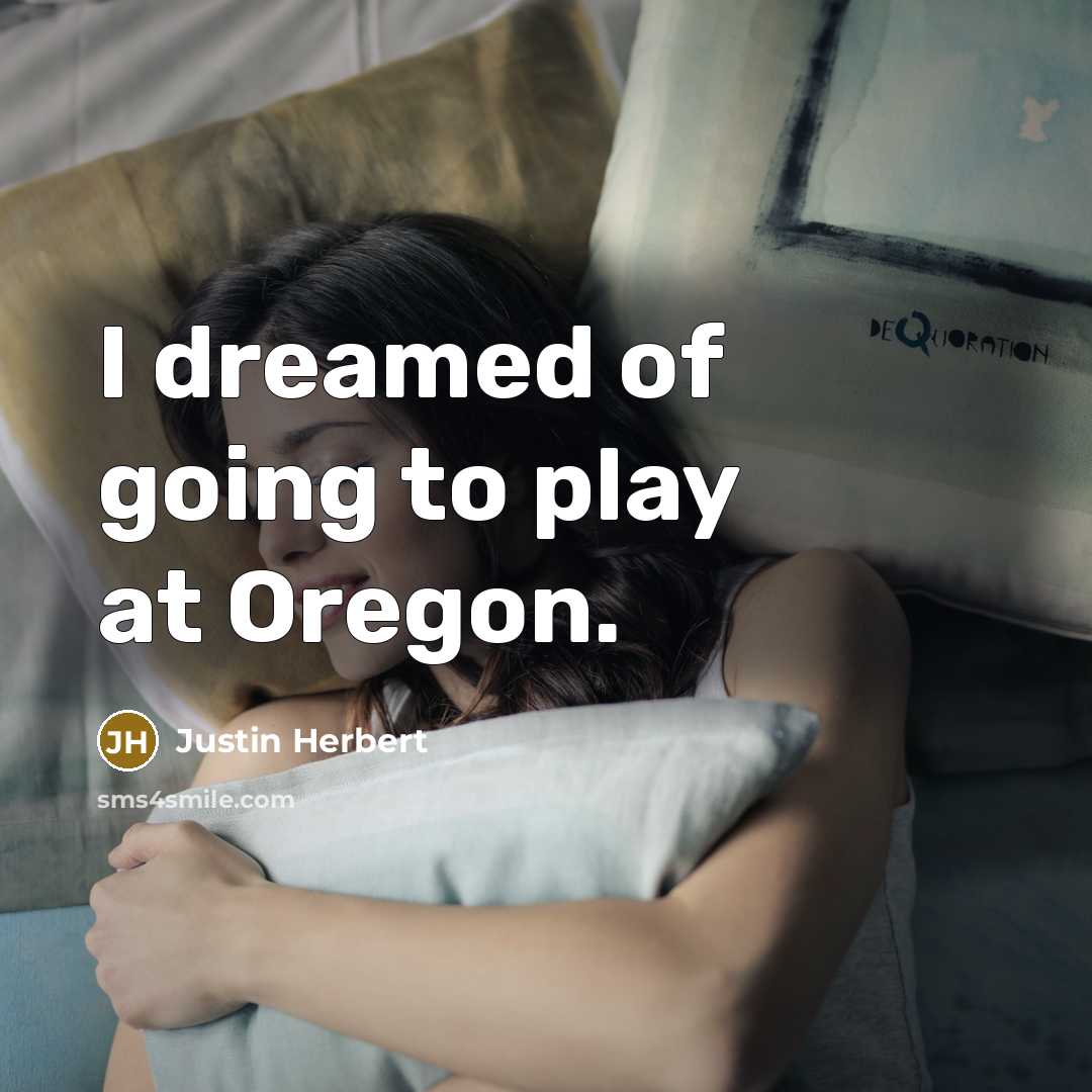 “I dreamed of going to play at Oregon.…” quote by Justin Herbert