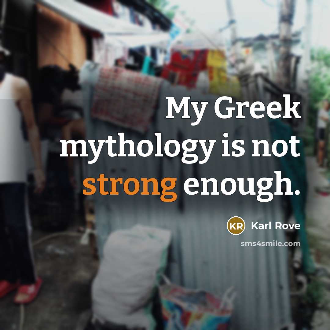“My Greek mythology is not strong enough.…” quote by Karl Rove