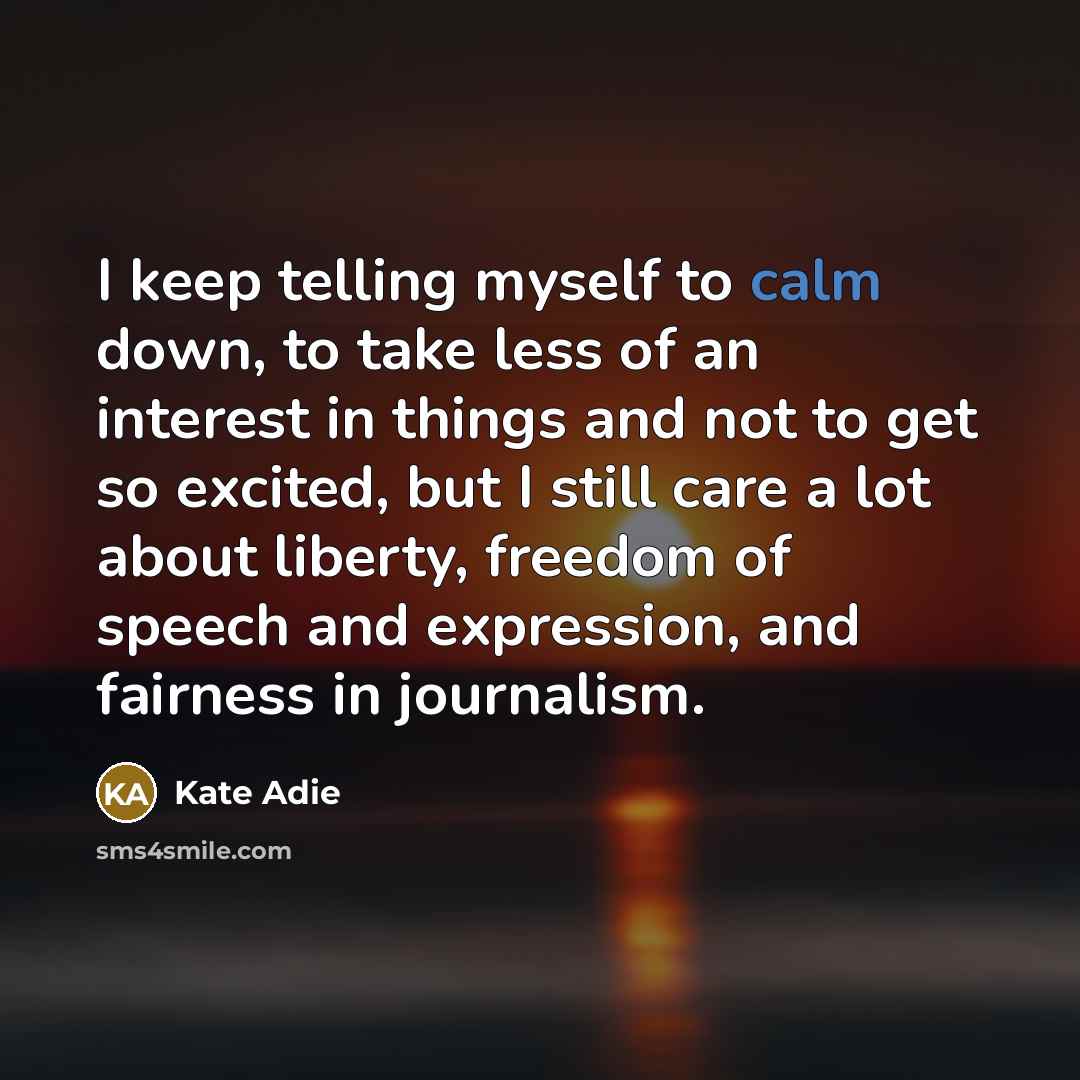 “I keep telling myself to calm down, to take less…” quote by Kate Adie