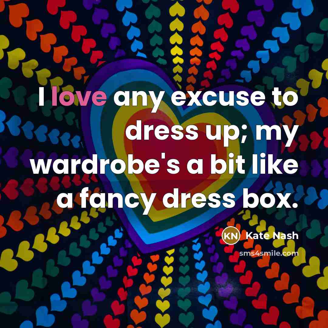 “I love any excuse to dress up; my wardrobe's a…” quote by Kate Nash