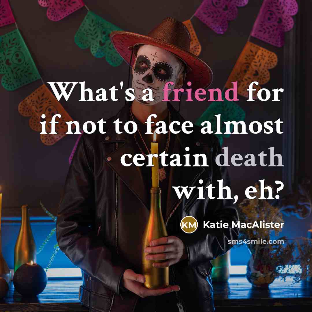 “What's a friend for if not to face almost certain…” quote by Katie MacAlister