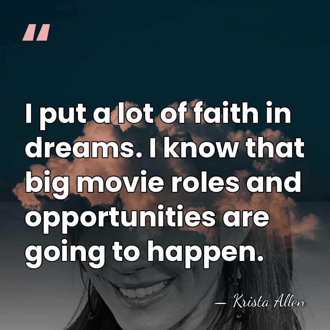 I put a lot of faith in dreams. I know that big&hellip; - Krista Allen