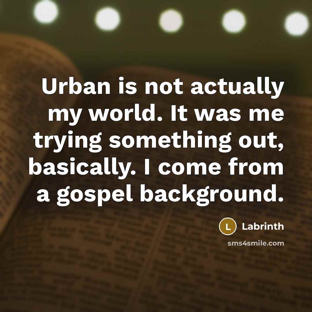 “Urban is not actually my world. It was me trying…” quote by Labrinth