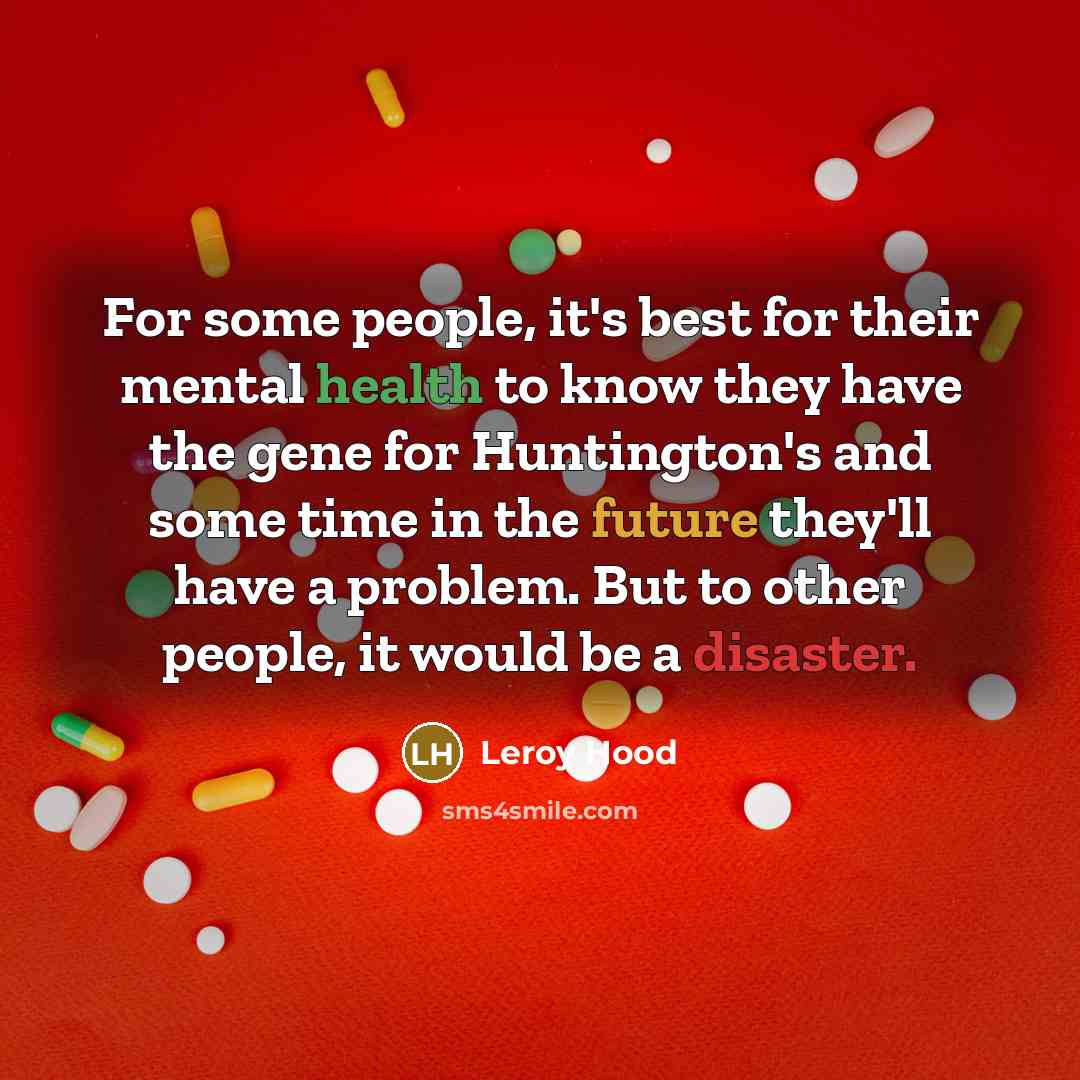 “For some people, it's best for their mental health to…” quote by Leroy Hood