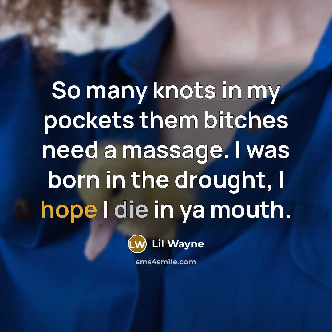 “So many knots in my pockets them bitches need a…” quote by Lil Wayne