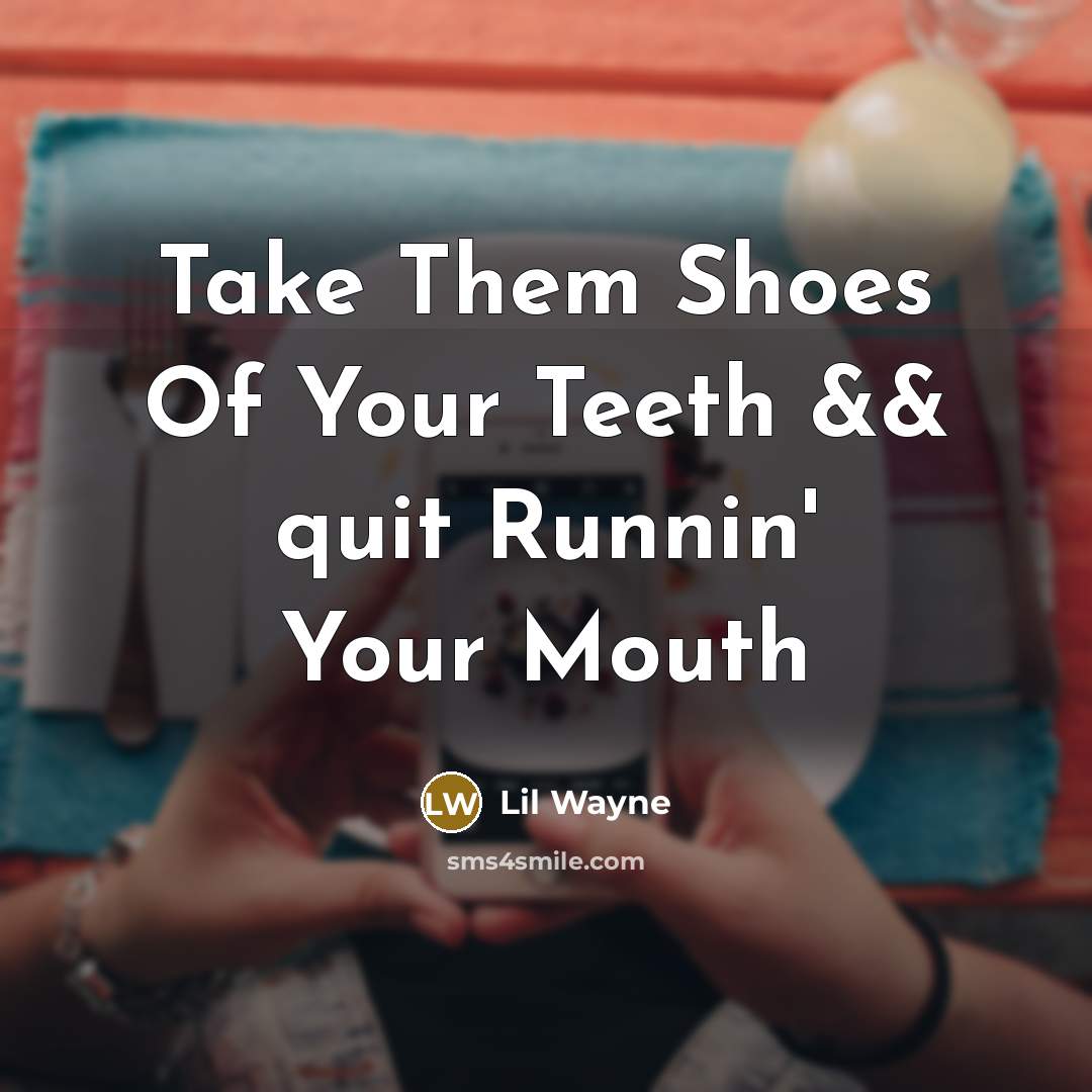 “Take Them Shoes Of Your Teeth && quit Runnin' Your…” quote by Lil Wayne
