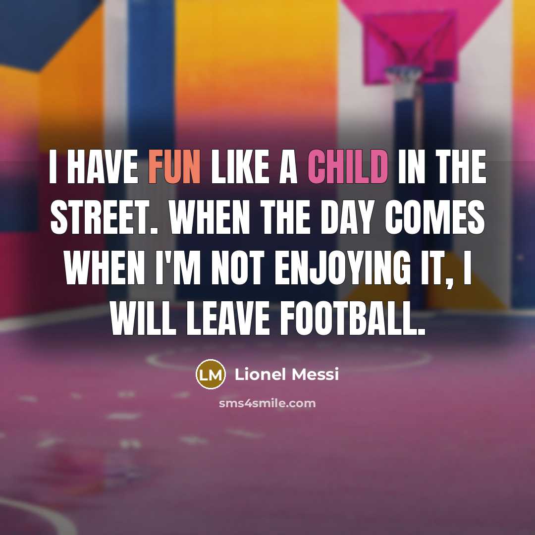 “I have fun like a child in the street. When…” quote by Lionel Messi