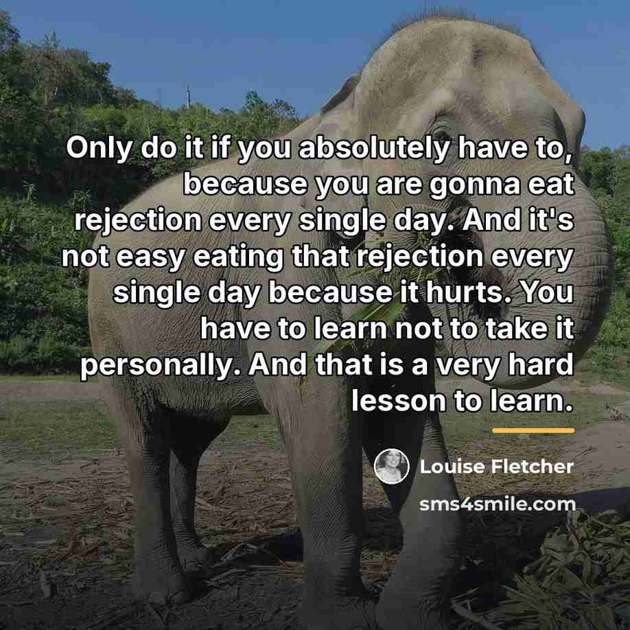 “Only do it if you absolutely have to, because you…” quote by Louise Fletcher