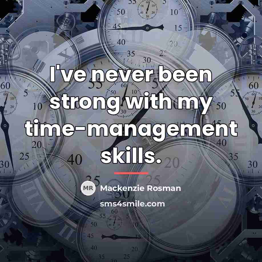 “I've never been strong with my time-management skills.…” quote by Mackenzie Rosman