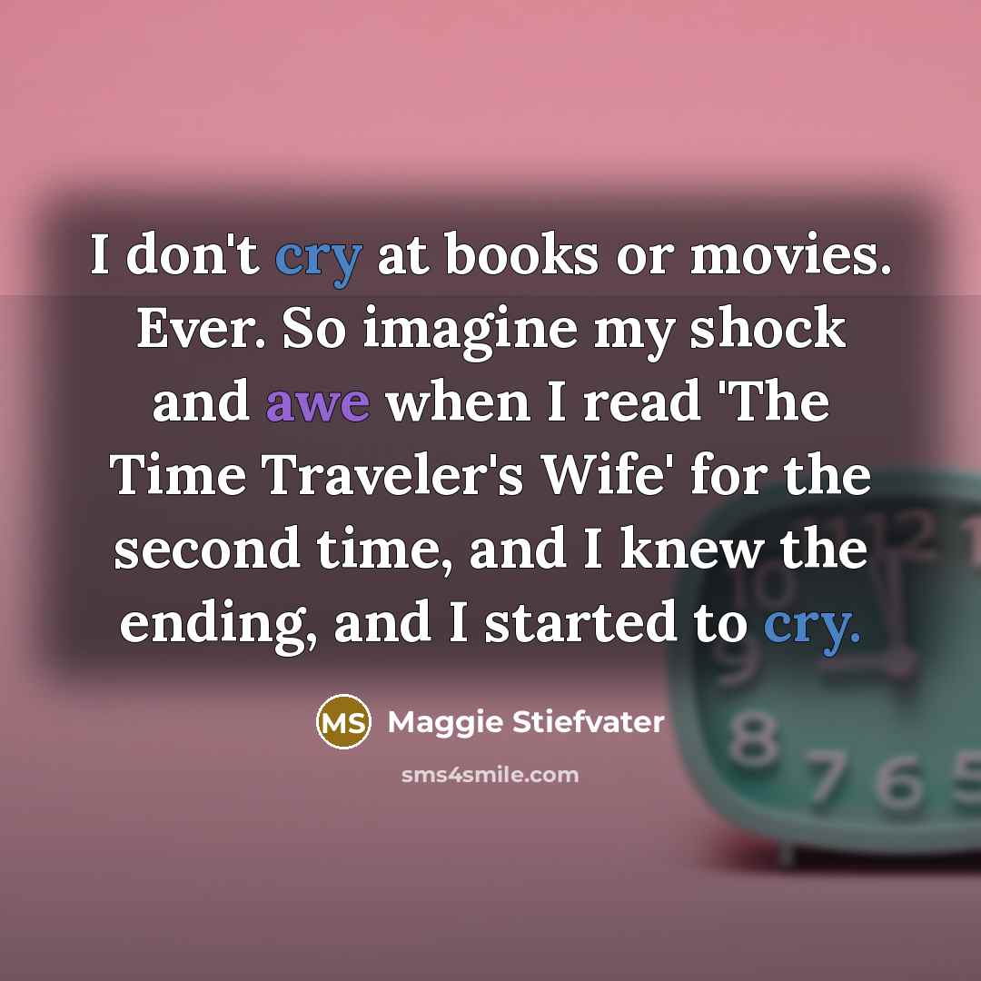 “I don't cry at books or movies. Ever. So imagine…” quote by Maggie Stiefvater