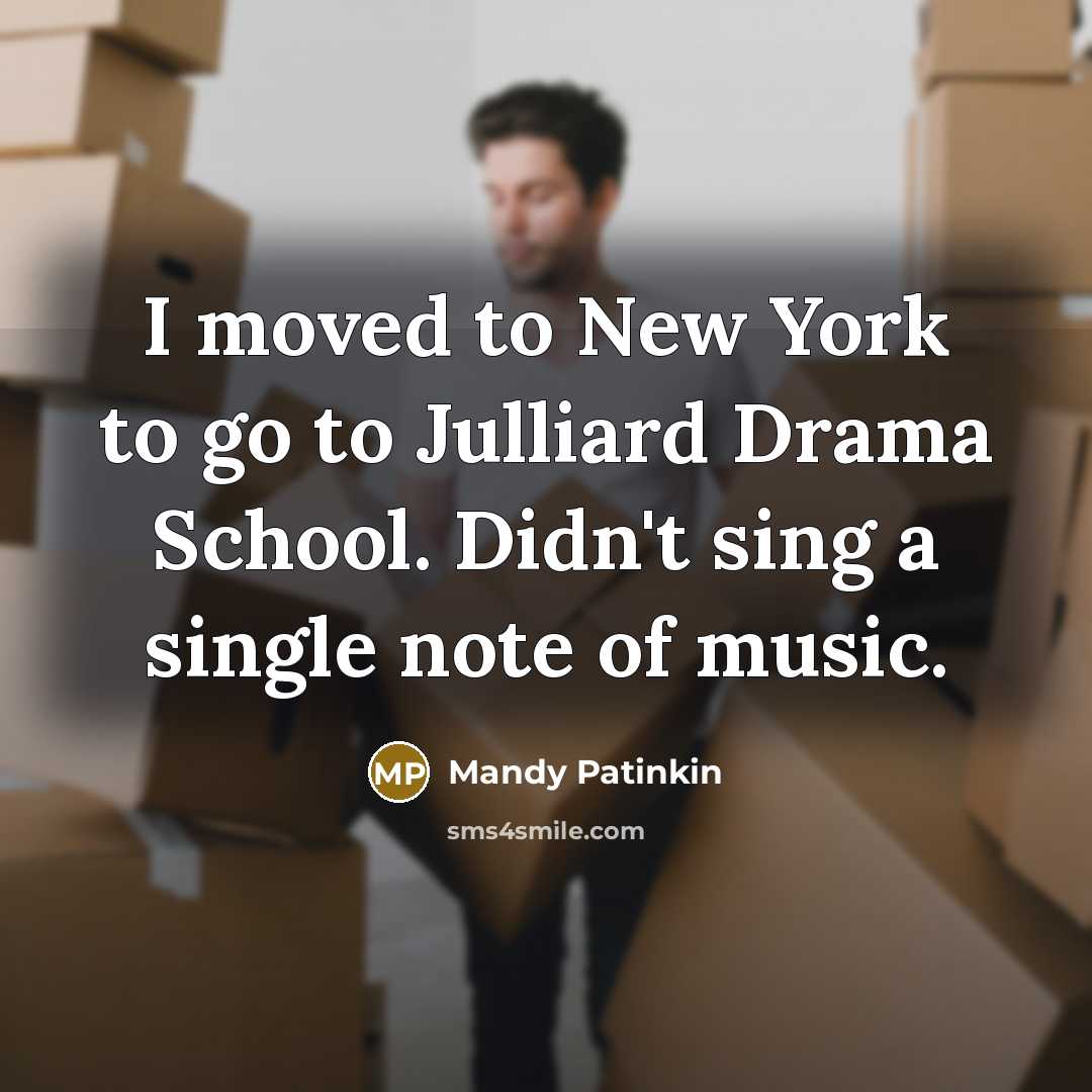 “I moved to New York to go to Julliard Drama…” quote by Mandy Patinkin