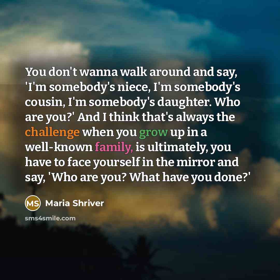 “You don't wanna walk around and say, 'I'm somebody's niece,…” quote by Maria Shriver