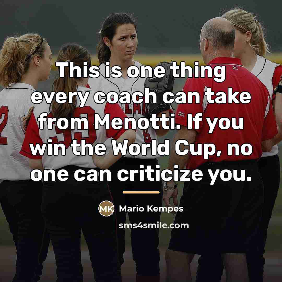 “This is one thing every coach can take from Menotti.…” quote by Mario Kempes