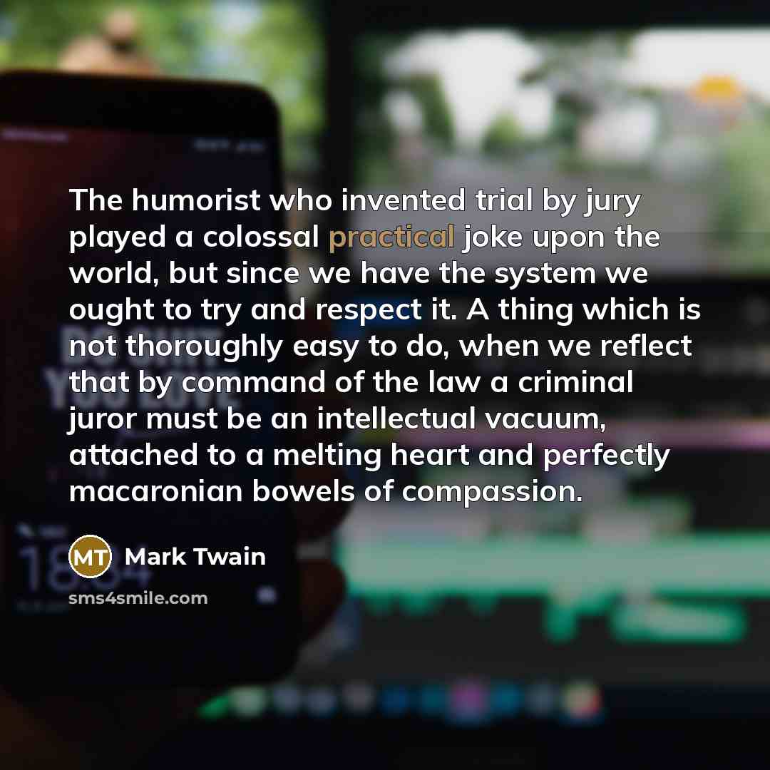 “The humorist who invented trial by jury played a colossal…” quote by Mark Twain