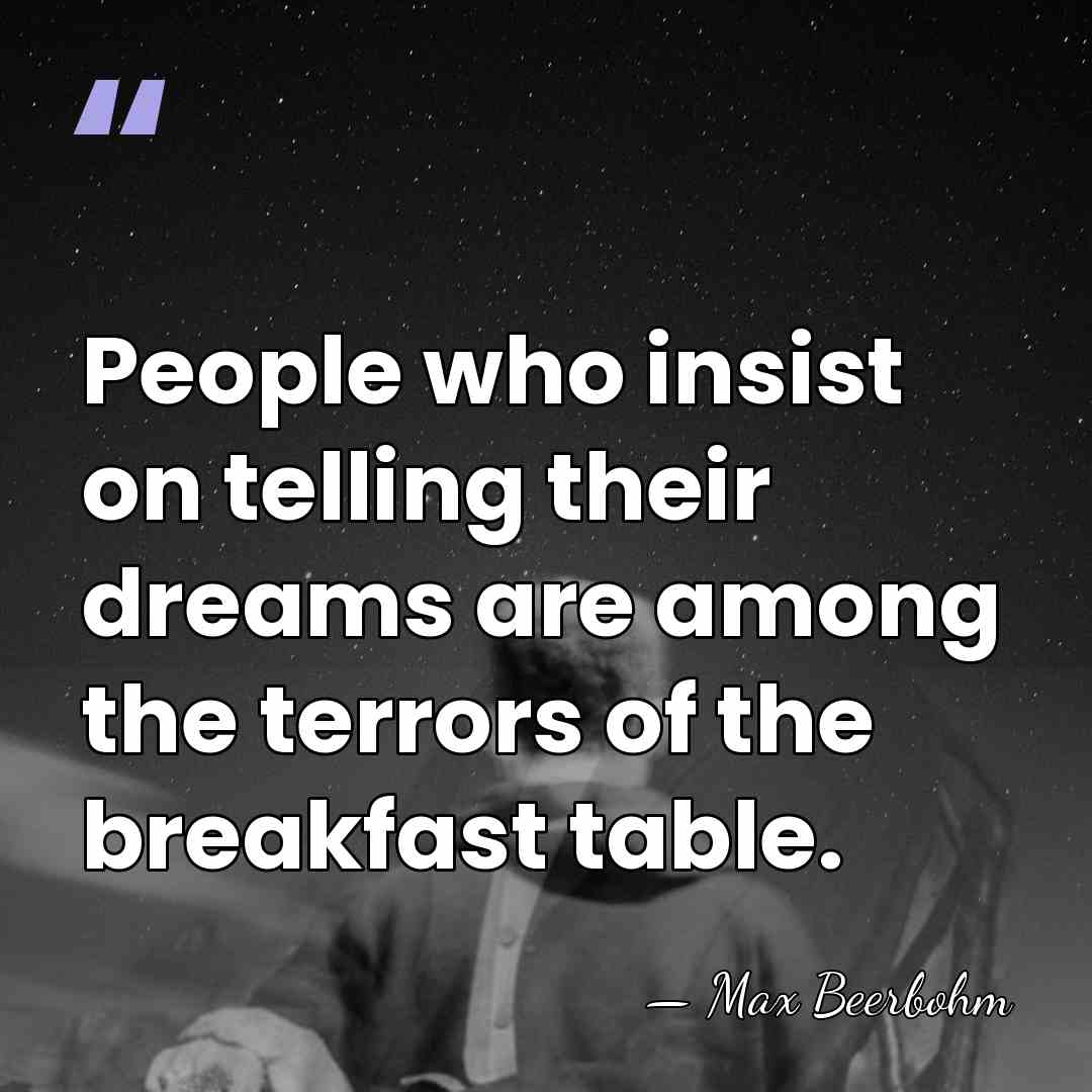 People who insist on telling their dreams are among the terrors of&hellip; - Max Beerbohm