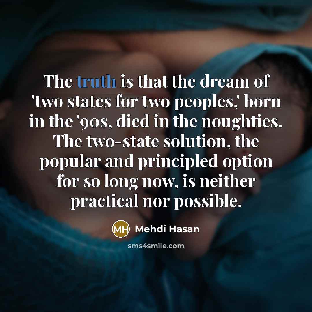 “The truth is that the dream of 'two states for…” quote by Mehdi Hasan