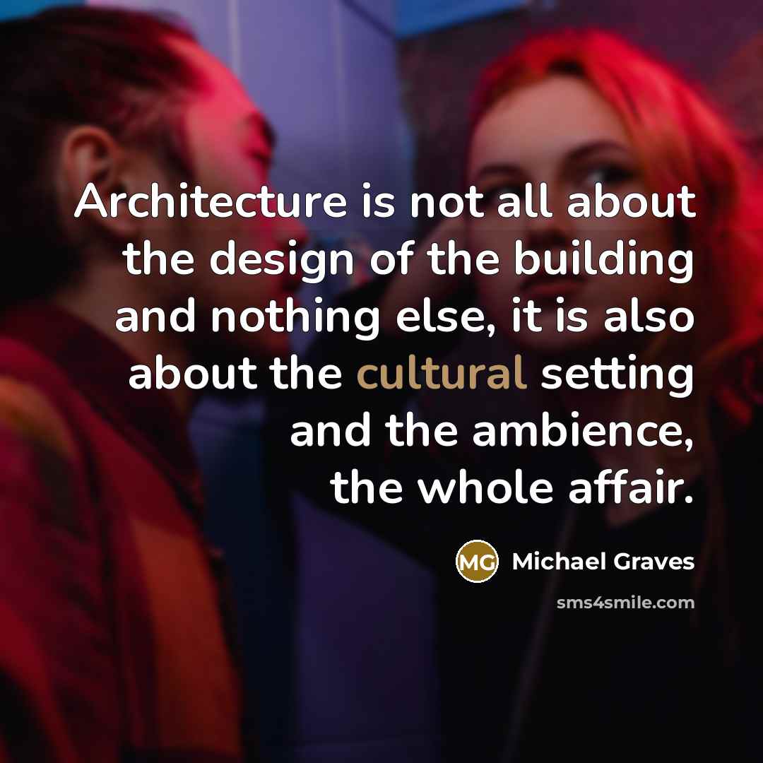 “Architecture is not all about the design of the building…” quote by Michael Graves