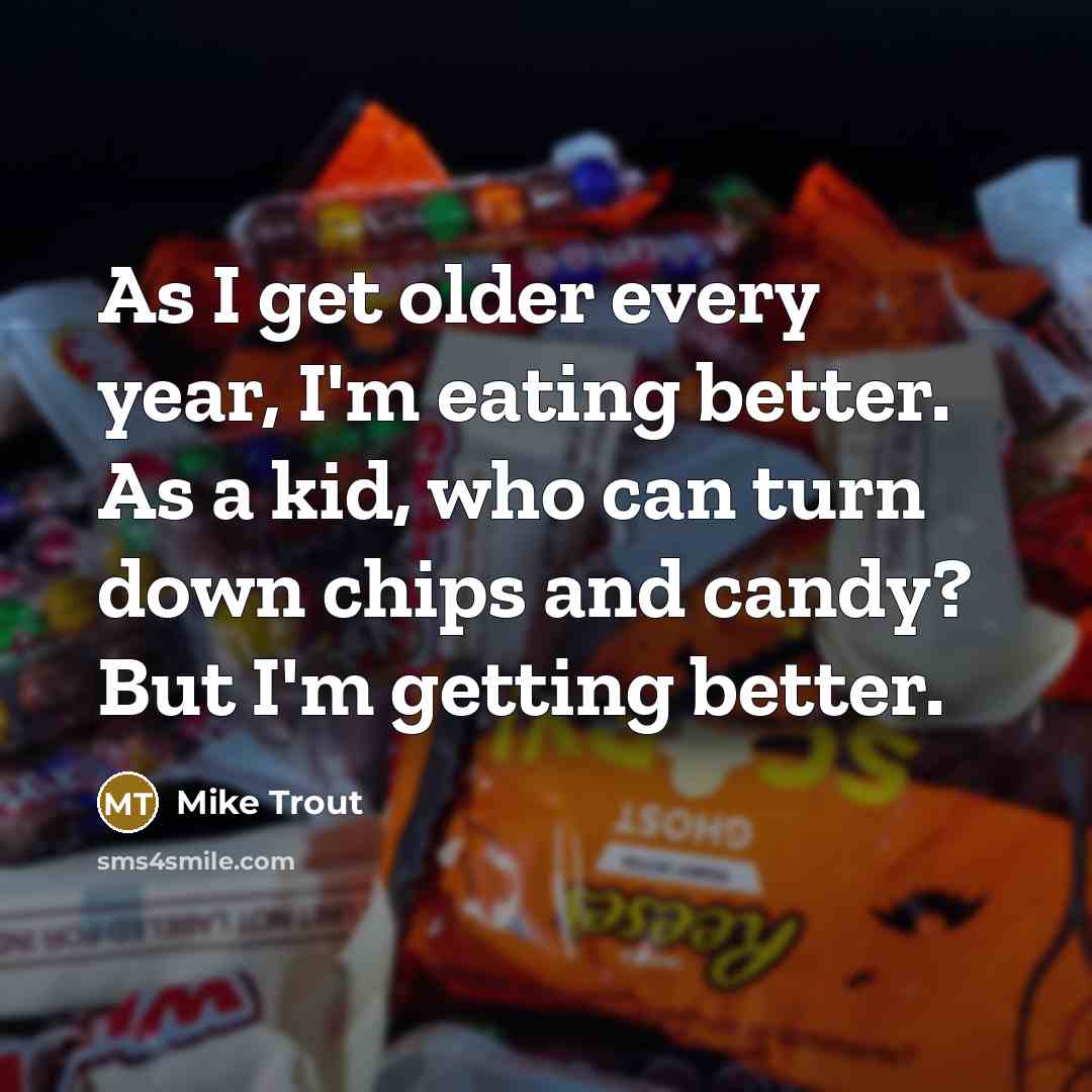 “As I get older every year, I'm eating better. As…” quote by Mike Trout