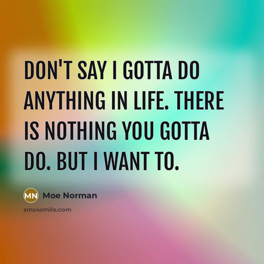 “Don't say I gotta do anything in life. There is…” quote by Moe Norman
