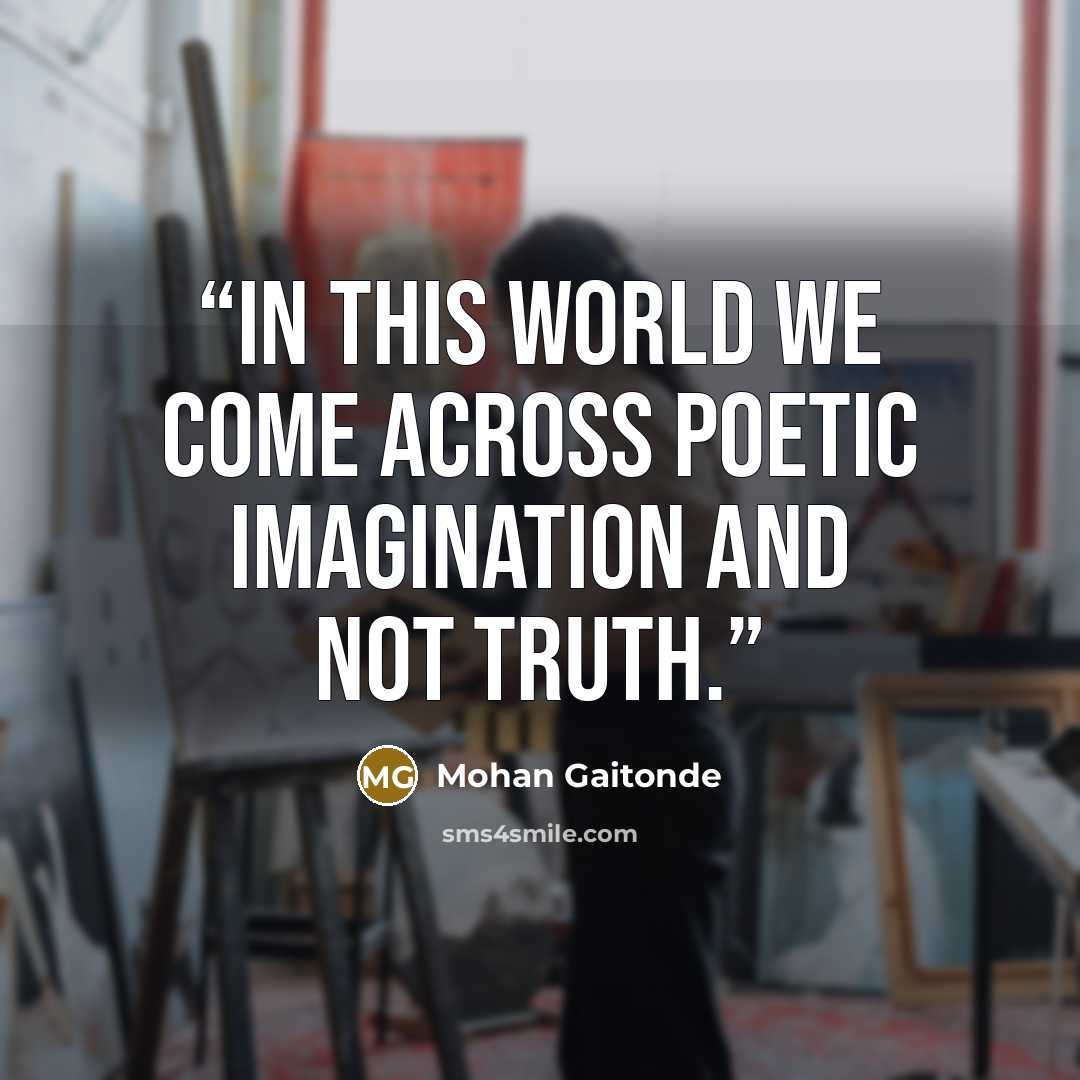 “In this world we come across poetic imagination and not Truth.” quote by Mohan Gaitonde