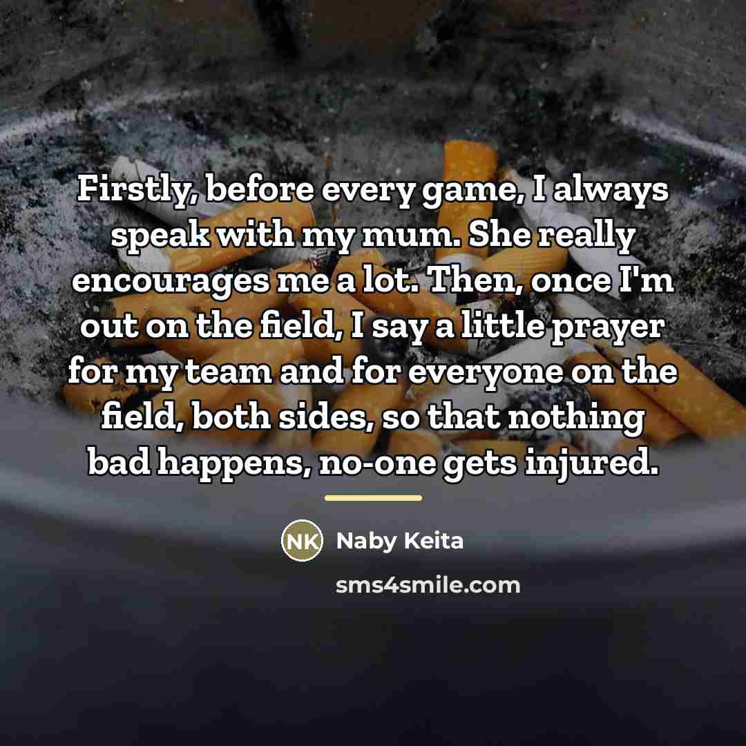 “Firstly, before every game, I always speak with my mum.…” quote by Naby Keita
