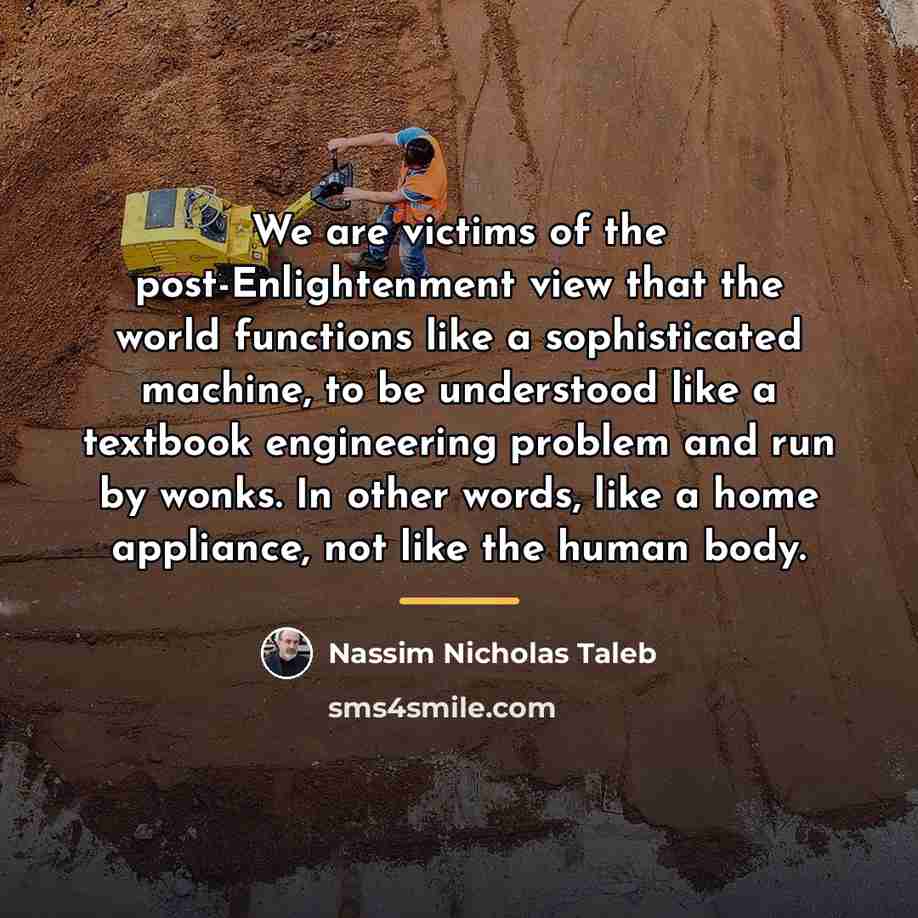 “We are victims of the post-Enlightenment view that the world…” quote by Nassim Nicholas Taleb