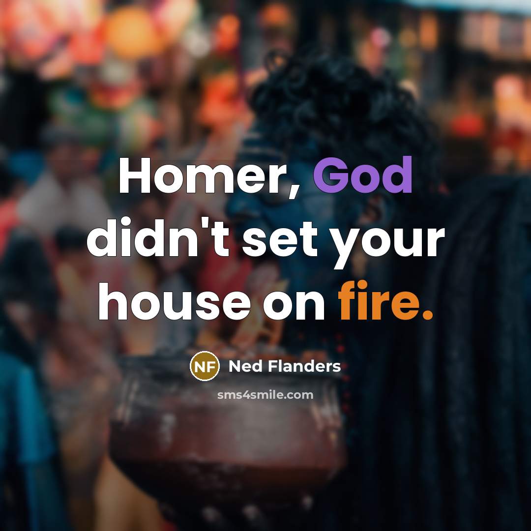 “Homer, God didn't set your house on fire.…” quote by Ned Flanders