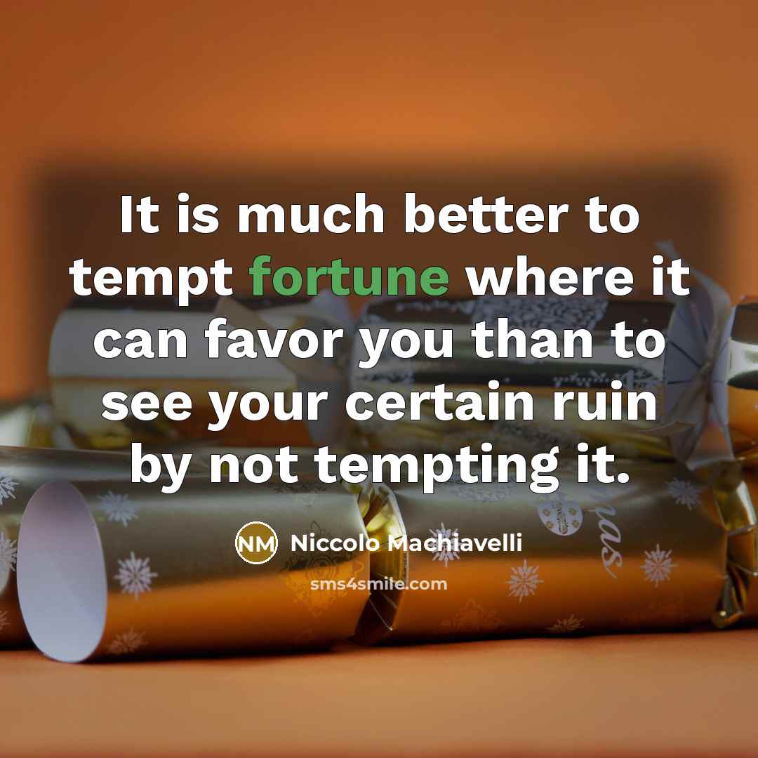 “It is much better to tempt fortune where it can…” quote by Niccolo Machiavelli