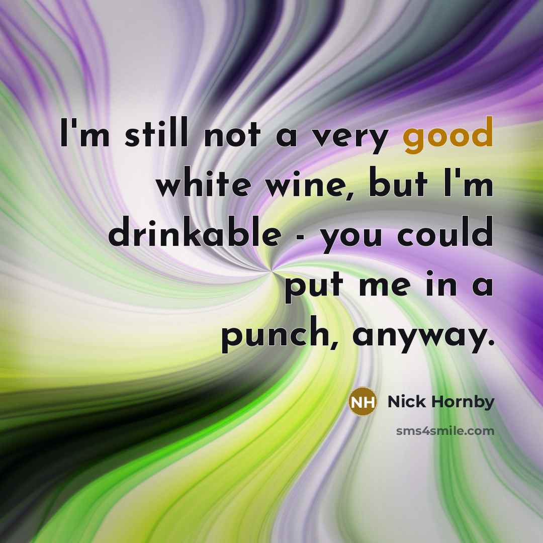 “I'm still not a very good white wine, but I'm…” quote by Nick Hornby