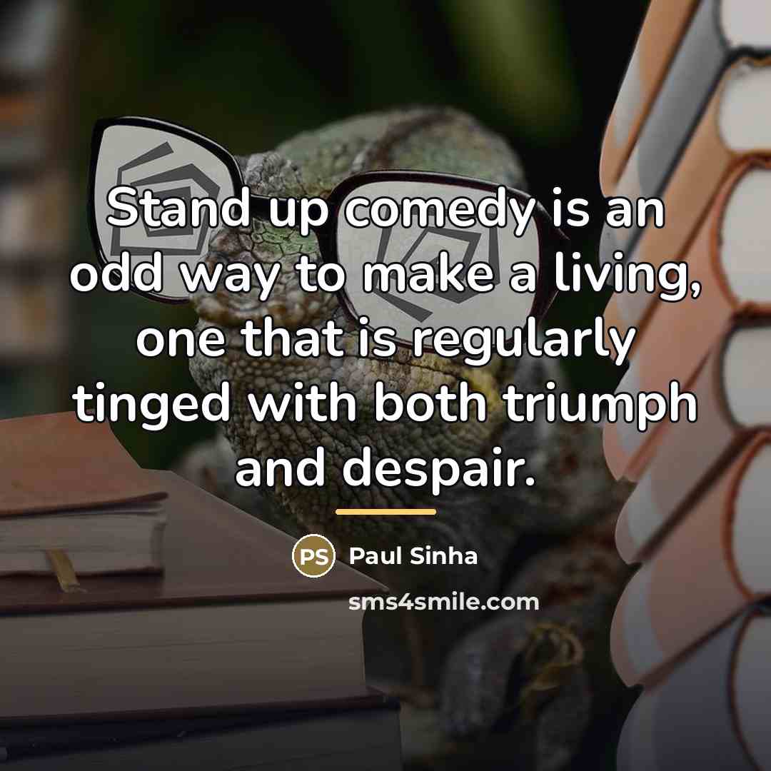 “Stand up comedy is an odd way to make a…” quote by Paul Sinha