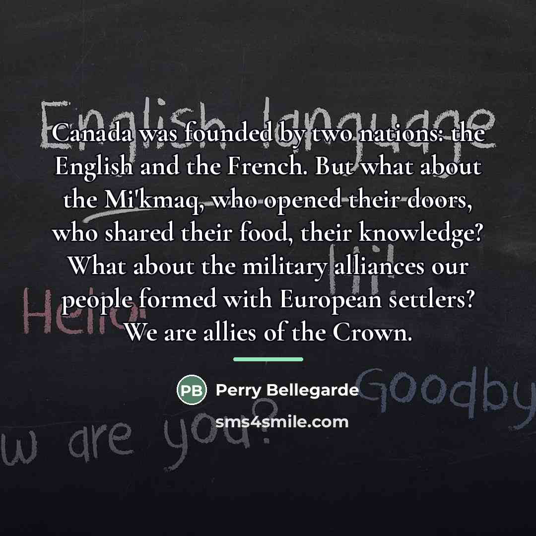 “Canada was founded by two nations: the English and the…” quote by Perry Bellegarde