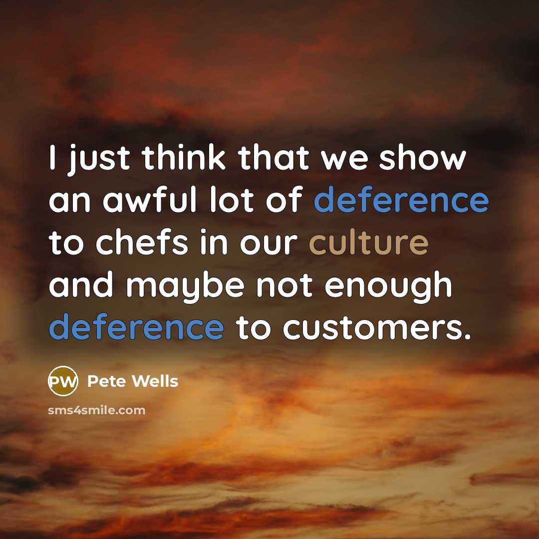 “I just think that we show an awful lot of…” quote by Pete Wells